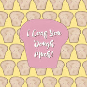 bread cards pun greeting card I loaf You Dough Much cute pun card
